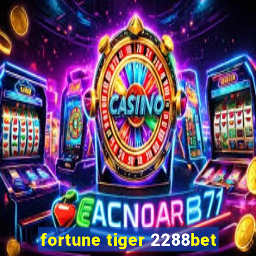 fortune tiger 2288bet